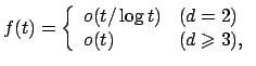 $ f(t) =
\left\{\begin{array}{ll}
o(t/\log t) &(d=2)\\
o(t) &(d \geqslant 3),
\end{array}\right.
$