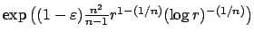 $ \exp\big( (1-\varepsilon )\frac{n^2}{n-1}r^{1-(1/n)}(\log
r)^{-(1/n)}\big)$