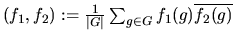 $(f_1,f_2):=\frac{1}{\vert G\vert}
\sum_{g\in G}f_1(g)\overline{f_2(g)}$